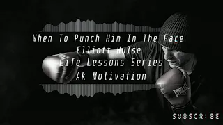 Elliott Hulse Motivation - When To Punch Him In The Face - Life Lessons Series – Lesson 1
