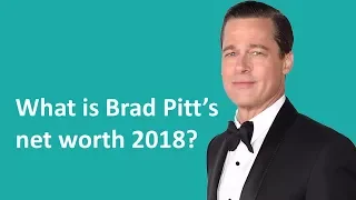 Brad Pitt’s net worth 2018. How did Brad Pitt make his money?