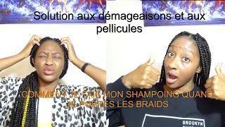 COMMENT FAIRE SON SHAMPOING QUAND ON PORTE LES BRAIDS / SOLUTION CONTRE  PELLICULES ET DEMAGEAISONS