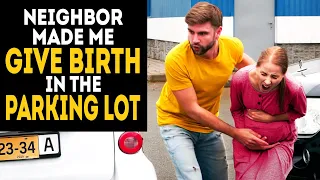 I gave birth in the parking lot because of my evil neighbor