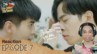 Want To See You - Episode 7 - MUỐN NHÌN THẤY EM - Reaction / Recap