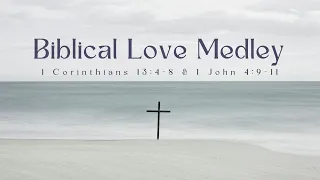 Biblical Love Medley (1 Corinthians 13:4-8 & 1 John 4:9-11)