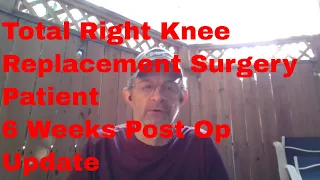 Total Right Knee Replacement Surgery Patient 6 Weeks Post Op Update