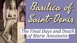 The Final Days & Execution of Marie Antoinette - Basilica Saint-Denis FRANCE