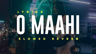 O Maahi -  Arijit Singh | (Slowed + Reverb )  | Dunki | With Lyrics | Lofi Version