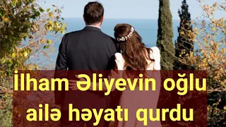 Son Dəqiqə AÇIQLAMASI: Prezidentin oğlu Heydər Əliyev ailə həyatı qurdu- Gəlinin ailəsinin kimliyi…?