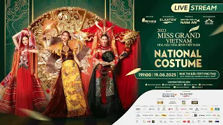 [LIVE] - ĐÊM THI TRANG PHỤC VĂN HOÁ DÂN TỘC  - NATIONAL COSTUME SHOW  - MISS GRAND VIETNAM 2023