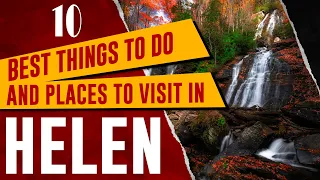 HELEN, GEORGIA - Top Things to Do and See | Best Places to Visit in Helen, GA (Travel Guide)