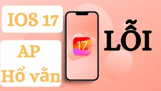 Cập nhật tình hình iOS 17 và AP Hổ Vằn, có lỗi gì không?