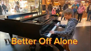 Better Off Alone - Piano Cover - Piano in Public