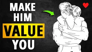 How To Make Him Value You