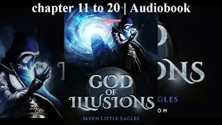 god of illusions chapter 11 to 20 | Audiobook | webnovel