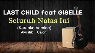 Last child feat giselle - seluruh nafas ini (Karaoke Version) akustik + cajon