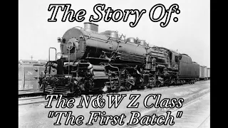 The Story Of: The N&W Z Class "The First Batch"