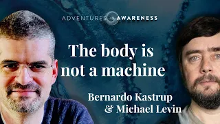 The body is not a machine - Michael Levin | Bernardo Kastrup