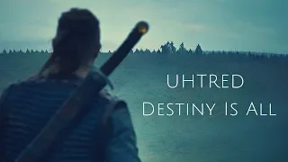 Uhtred || Destiny Is All (The Last Kingdom)