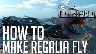 Final Fantasy XV HOW TO MAKE THE REGALIA FLY (REGALIA TYPE-F)