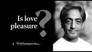 Is love pleasure? | Krishnamurti