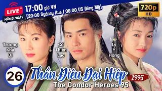 TVB Thần Điêu Đại Hiệp tập 26/32 | tiếng Việt | Cổ Thiên Lạc, Lý Nhược Đồng | TVB 1995