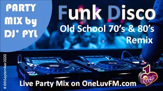 Party Mix 🔥 Old School Funk & Disco 70's & 80's on OneLuvFm.com by DJ' PYL #6hSeptember2020