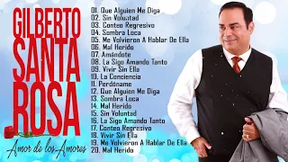 GILBERTO SANTA ROSA SUS MEJORES EXITOS   GILBERTO SANTA ROSA 30 GRANDES ÉXITOS   SALSA ROMANTICAS