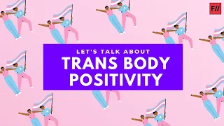 Trans People Talk Body Image and Body Positivity | Feminism In India