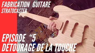 Ep. 5 Fabrication Guitare Stratocaster Détourage de la touche.