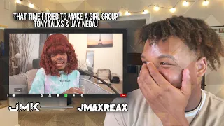 That Time I Tried To Make A Girl Group - TonyTalks & Jay Nedaj | REACTION