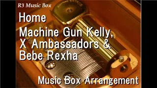 Home/Machine Gun Kelly, X Ambassadors & Bebe Rexha [Music Box]