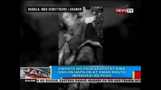 BP: Kwento ng pagkakapatay kina Isnilon Hapilon at Omar Maute, ibinahagi ng PCOO