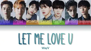 WayV 威神V 'Let me love u' 爱不释手 Color Coded Lyrics (CHN/ROM/ENG)