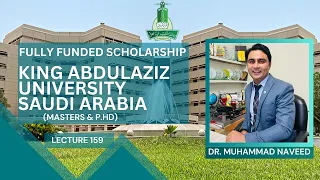King Abdulaziz University Scholarships 2024-25 | MS and PhD | Lecture 159 | Dr. Muhammad Naveed
