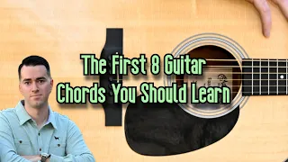 The First 8 Guitar Chords You Should Learn (Beginner Guitar Lesson)