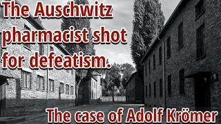 The Auschwitz pharmacist shot for defeatism. The case of Adolf Krömer.