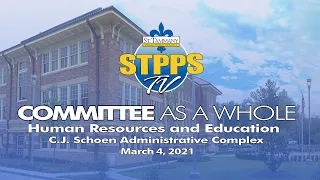 STPPS Committee as a Whole: Human Resources & Education – 3/4/21