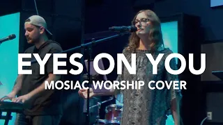 MOSAIC MSC - Eyes On You (worship cover)