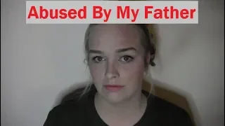 I Was Abused By My Father.