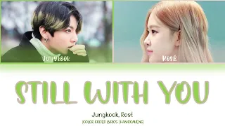 Jungkook, Rosé - Still With You (Color Coded Lyrics | HAN/ROM/ENG)