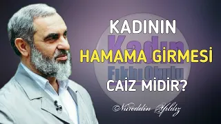 KADININ HAMAMA GİRMESİ CAİZ MİDİR? | Nureddin Yıldız