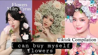 I can buy myself flowers || Tiktok trend Flowers Miley Cyrus Tiktok Compilation
