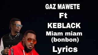 GAZ MAWETE Ft KEBLACK - miam miam (bonbon) (lyrics & paroles) @gazmawete