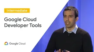 Develop, Deploy, and Debug Using Google Cloud Developer Tools (Cloud Next '19)
