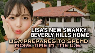 Lisa's New Stunning Beverly Hills Mansion | Lisa prepares to spend more time in the U.S.