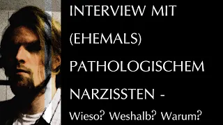 Interview mit (ehemals) pathologischem Narzissten - Wieso ist der Narzisst so wie er ist?