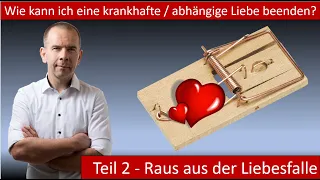 Wie kann ich eine krankhafte Liebe beenden? Beziehungswissen Teil 2