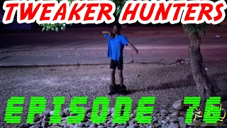 Tweaker Hunters - Episode 76