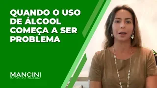 QUANDO O USO DE ÁLCOOL COMEÇA A SER PROBLEMA