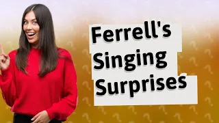 Can Will Ferrell sing good?