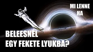 Mi lenne, ha beleesnél egy feketelyukba?