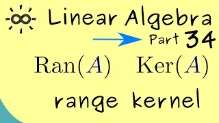 Linear Algebra 34 | Range and Kernel of a Matrix